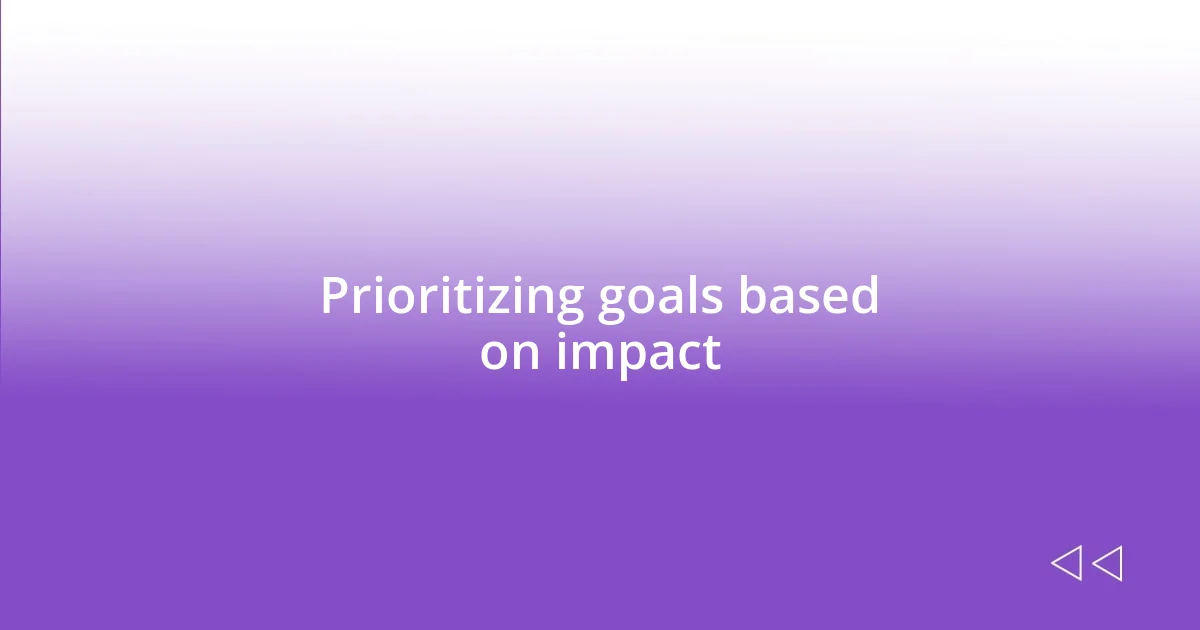 Prioritizing goals based on impact