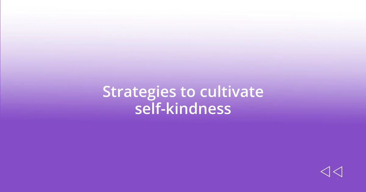 Strategies to cultivate self-kindness