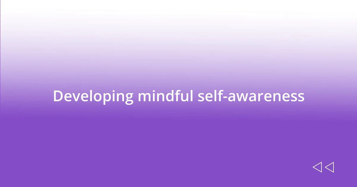 Developing mindful self-awareness