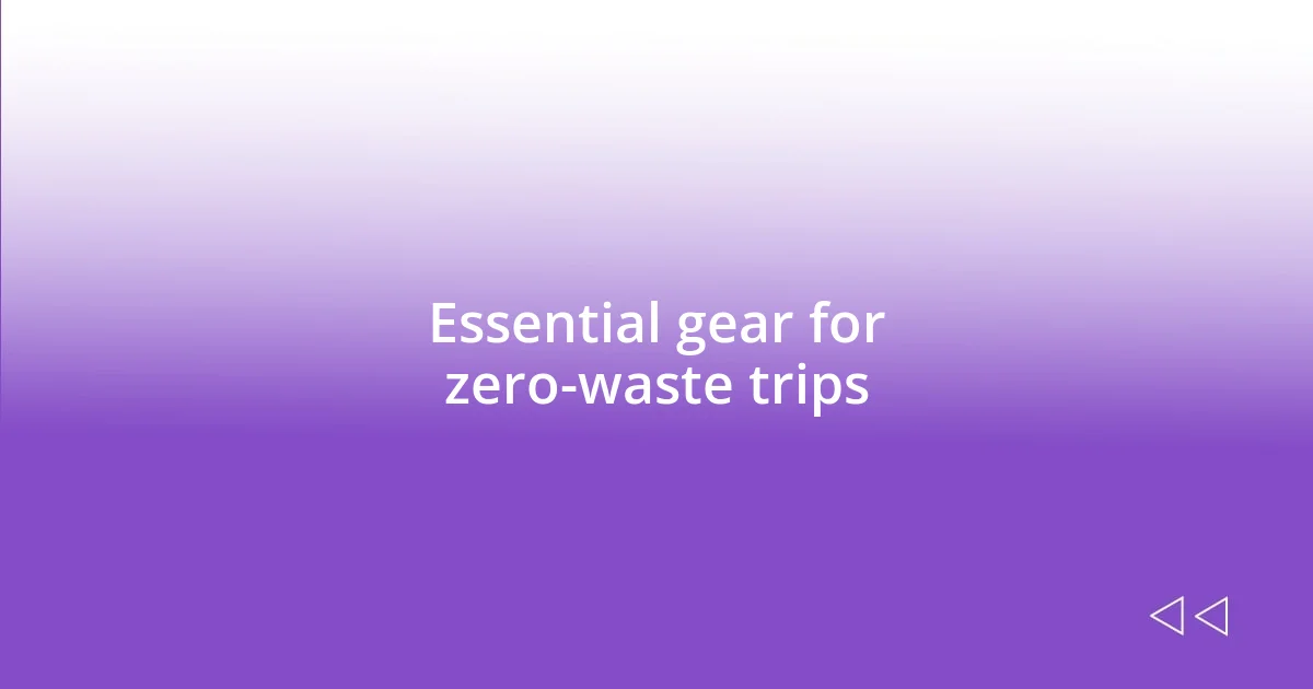 Essential gear for zero-waste trips