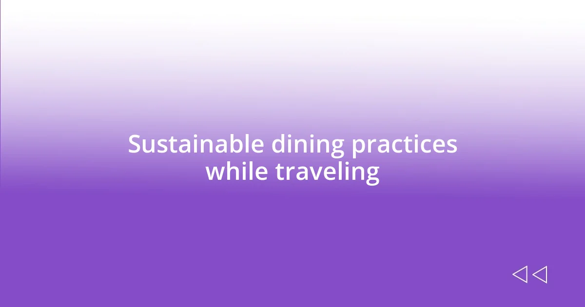 Sustainable dining practices while traveling