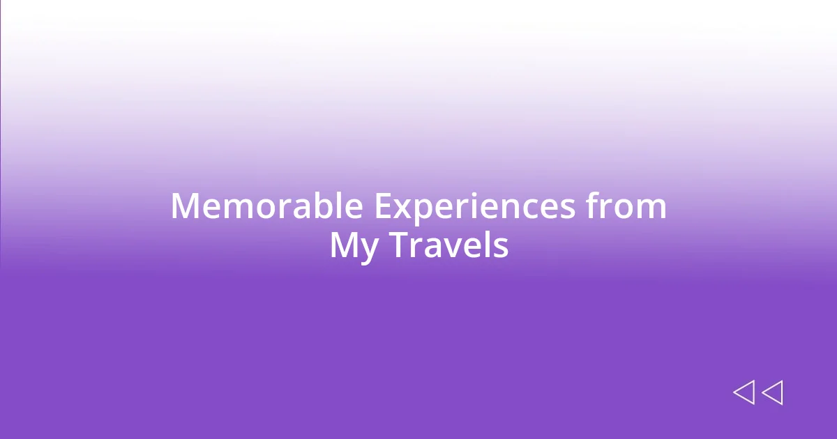 Memorable Experiences from My Travels