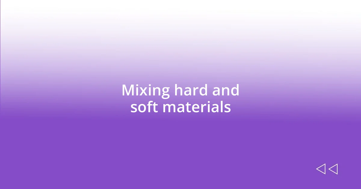 Mixing hard and soft materials
