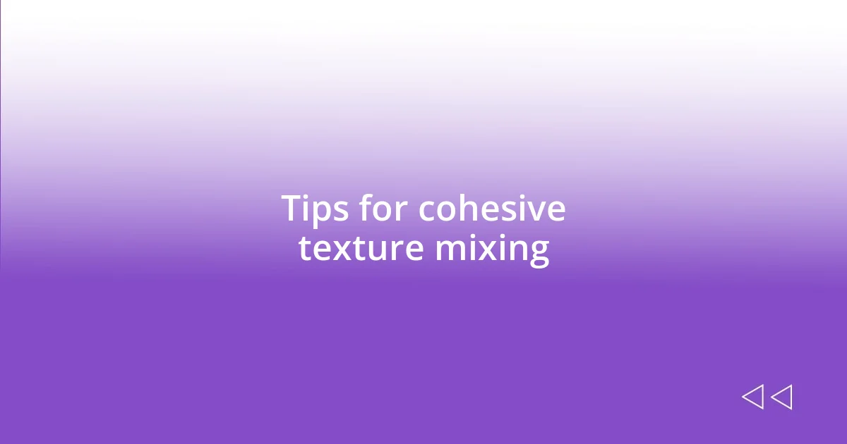 Tips for cohesive texture mixing