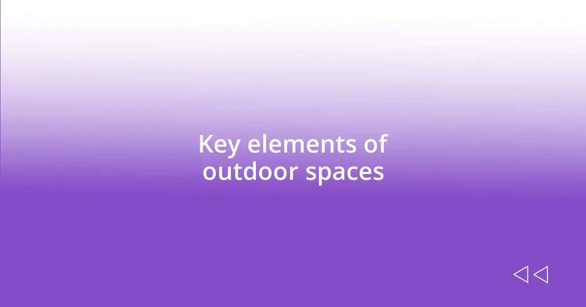 Key elements of outdoor spaces