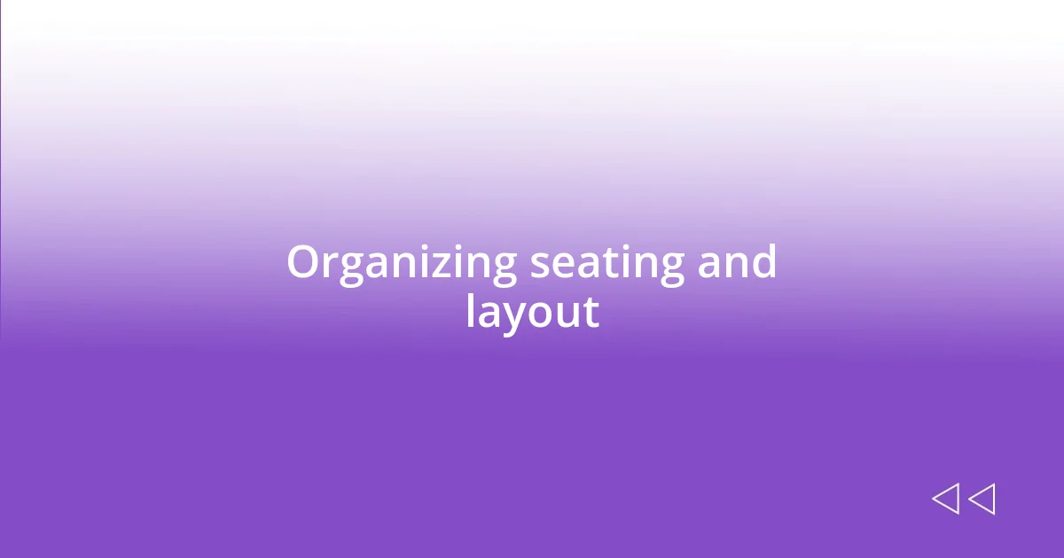 Organizing seating and layout
