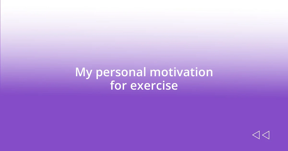 My personal motivation for exercise