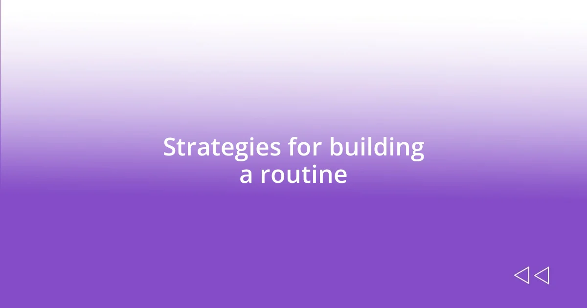Strategies for building a routine