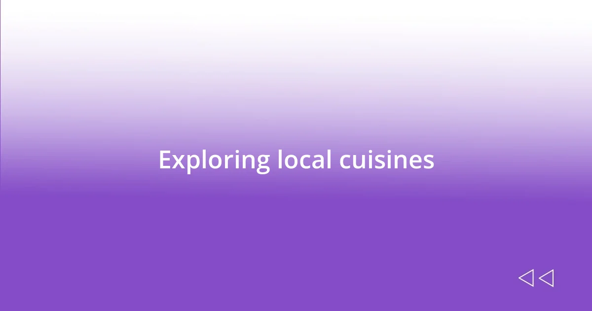Exploring local cuisines
