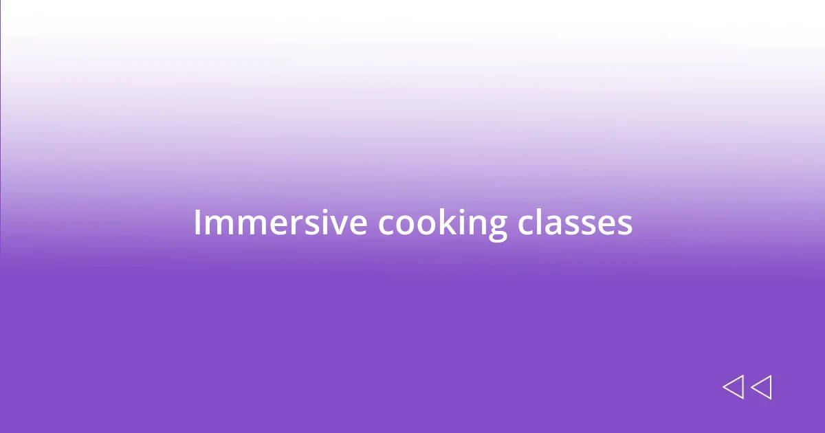 Immersive cooking classes