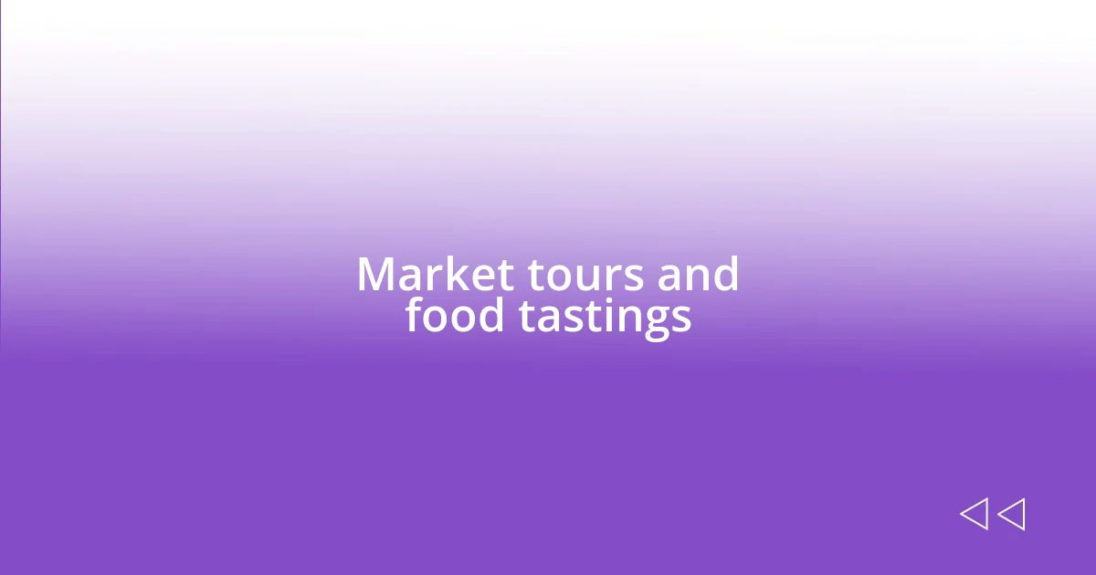 Market tours and food tastings