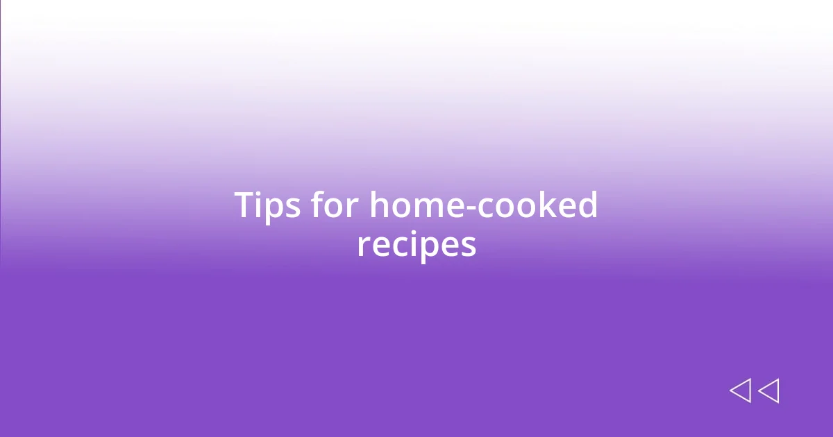 Tips for home-cooked recipes