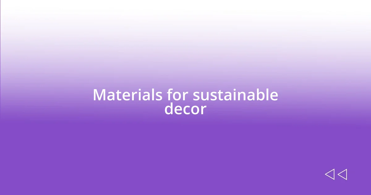 Materials for sustainable decor