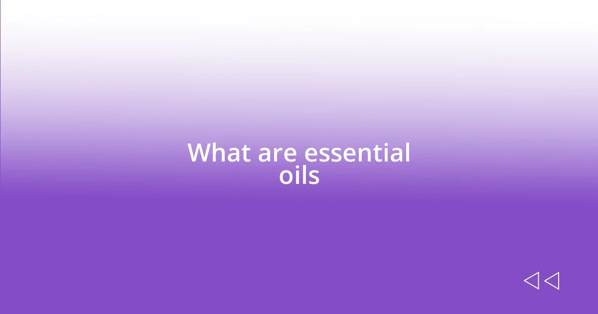 What are essential oils