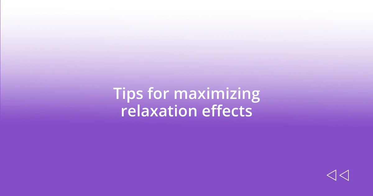 Tips for maximizing relaxation effects