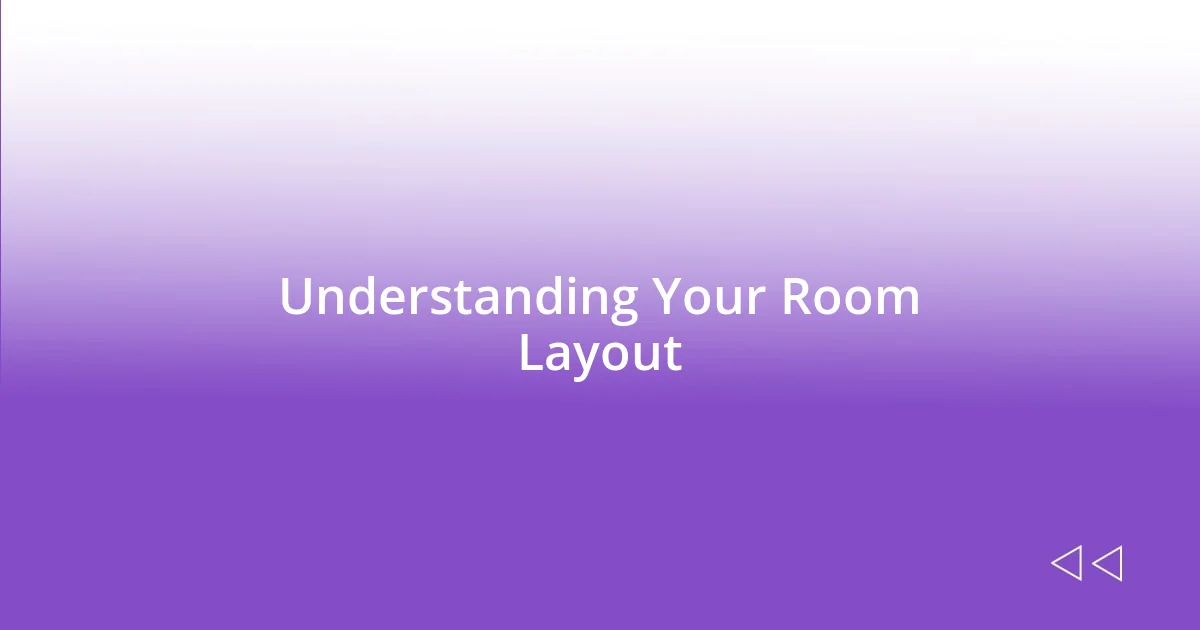 Understanding Your Room Layout