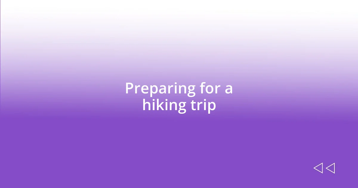 Preparing for a hiking trip