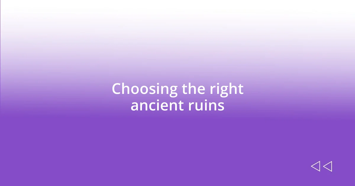 Choosing the right ancient ruins