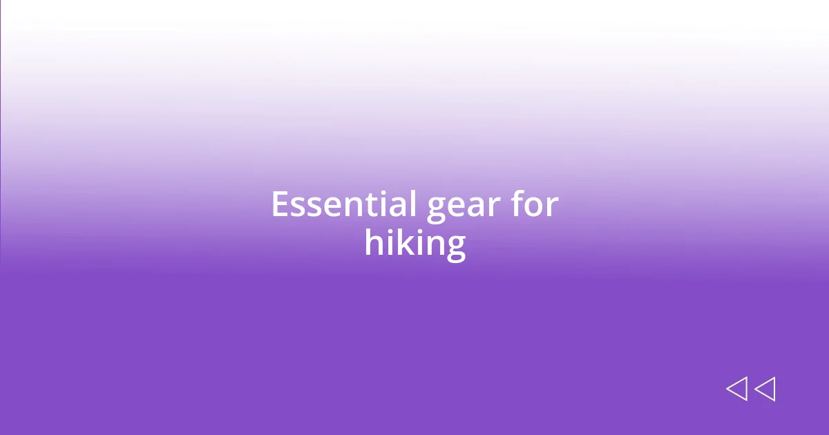 Essential gear for hiking