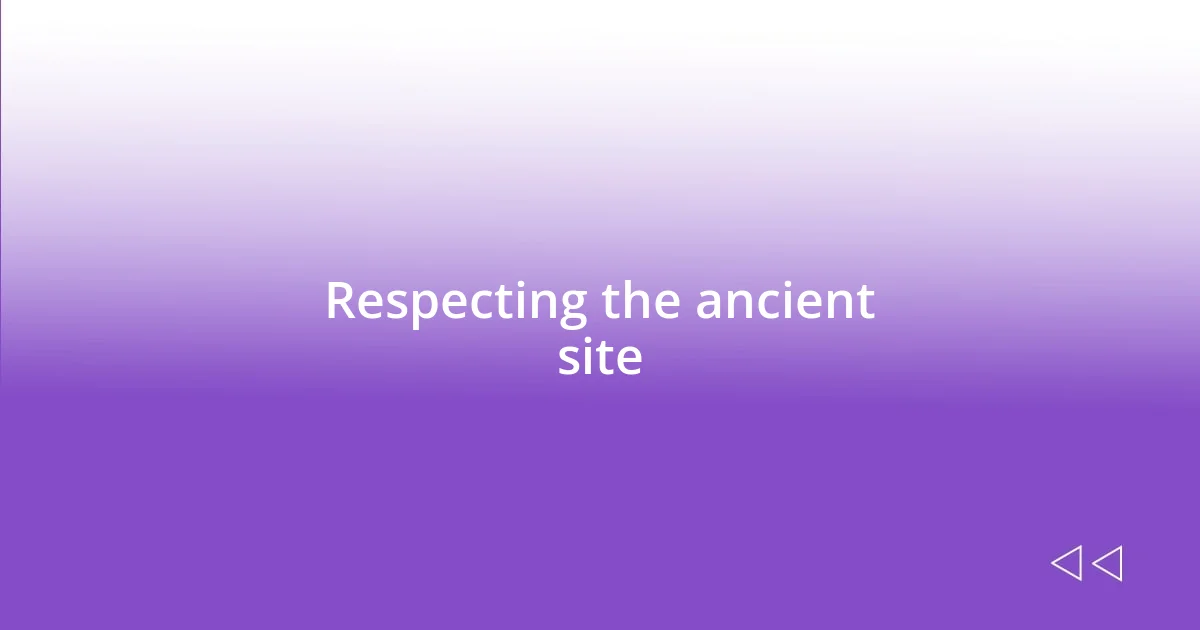 Respecting the ancient site
