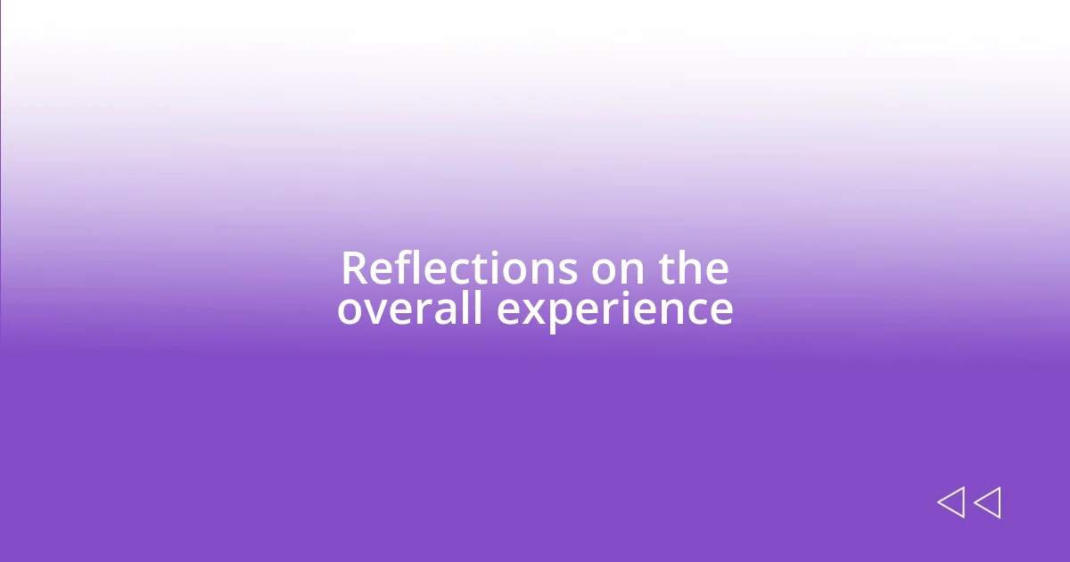 Reflections on the overall experience