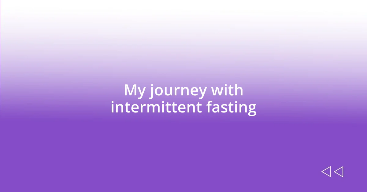 My journey with intermittent fasting