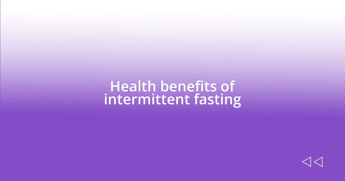 Health benefits of intermittent fasting