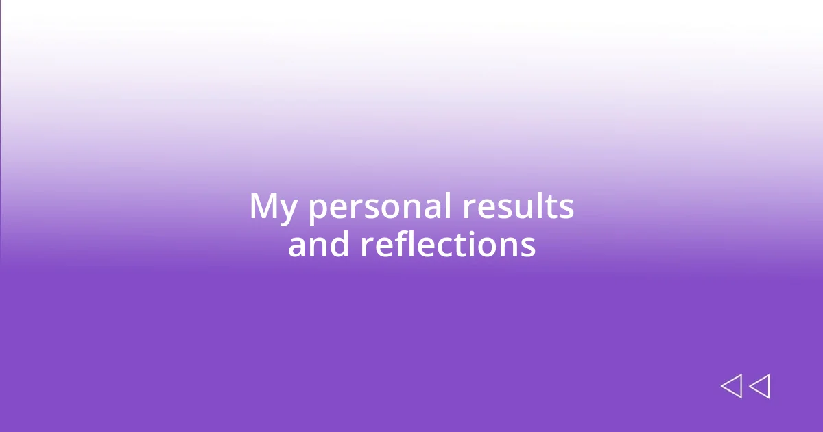 My personal results and reflections