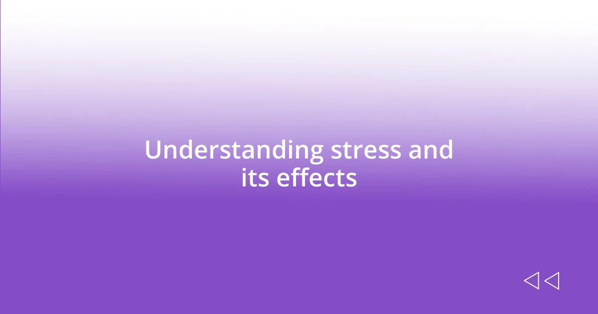 Understanding stress and its effects