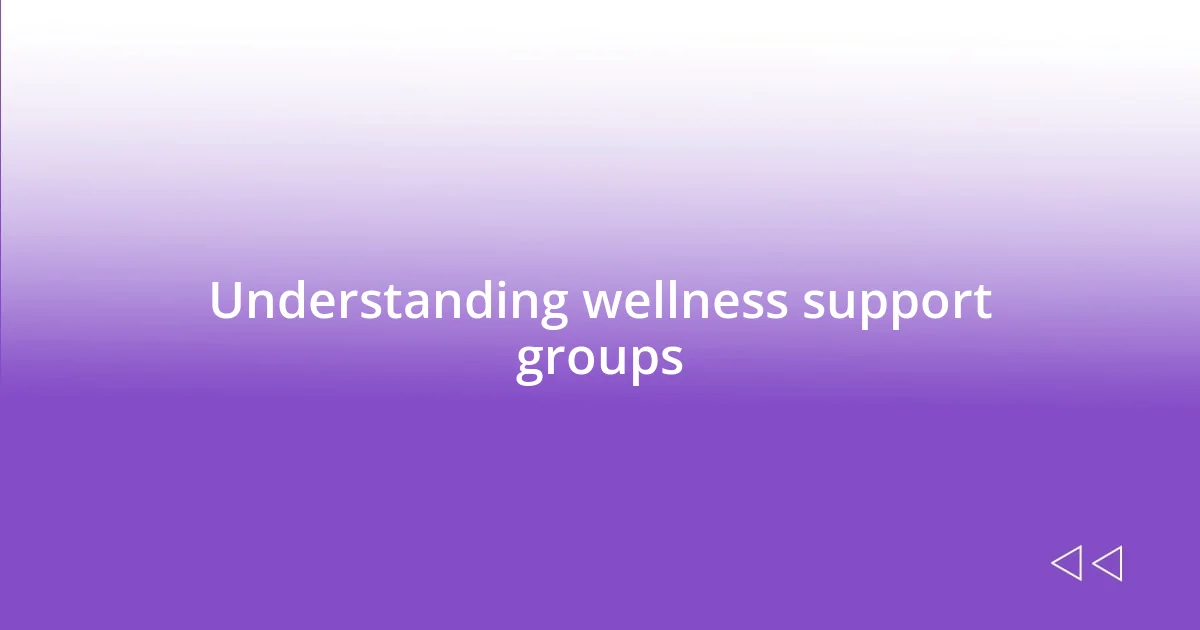 Understanding wellness support groups