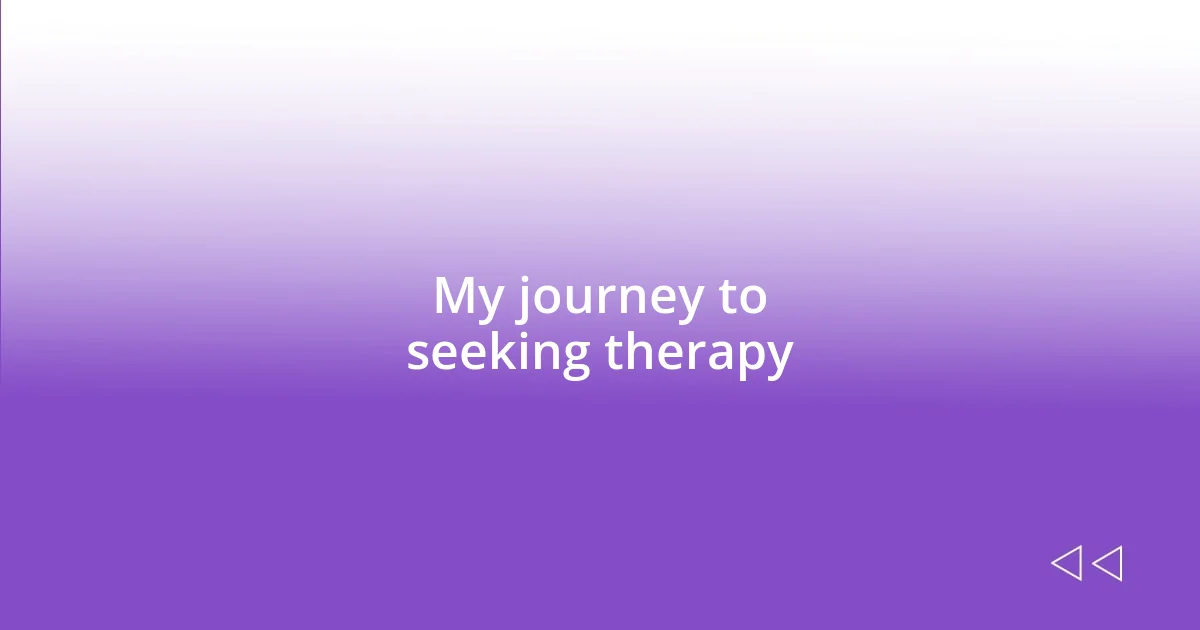 My journey to seeking therapy