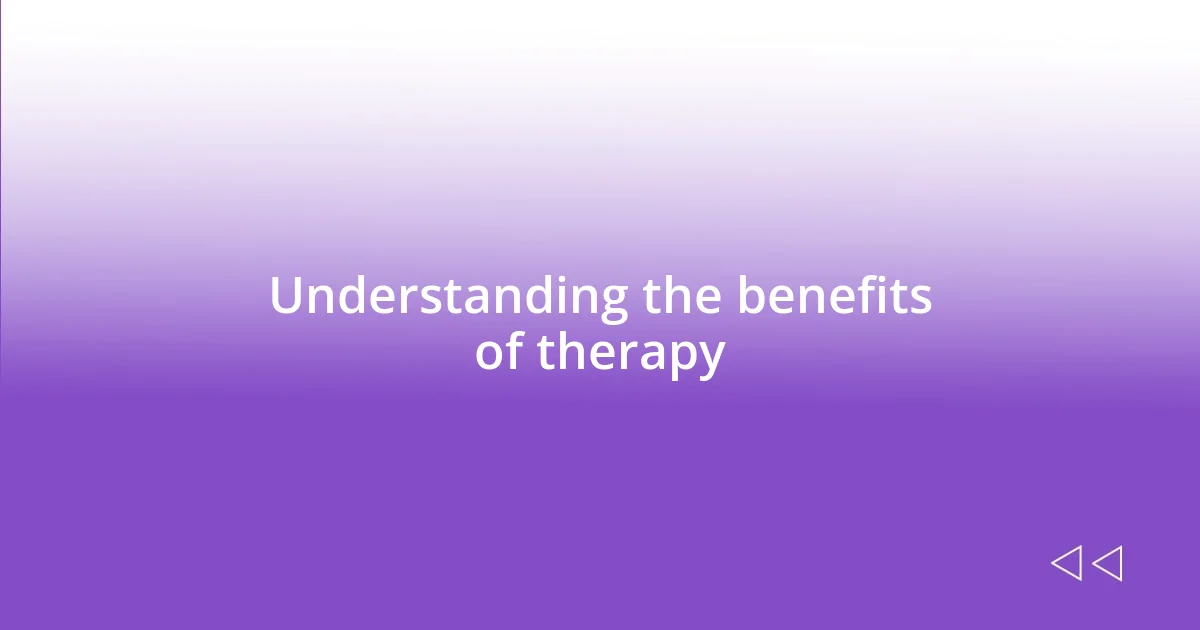 Understanding the benefits of therapy