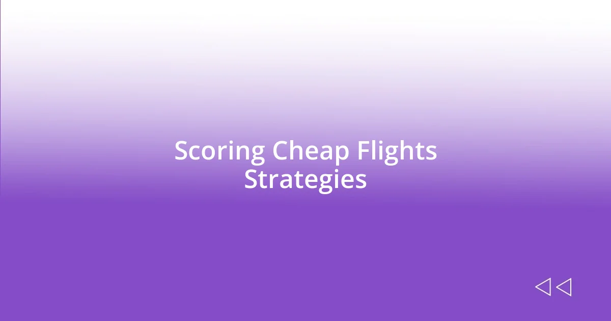Scoring Cheap Flights Strategies