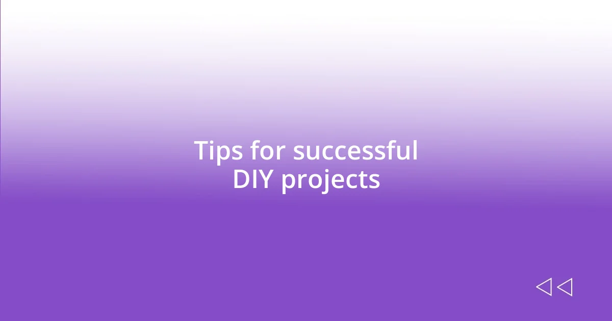 Tips for successful DIY projects