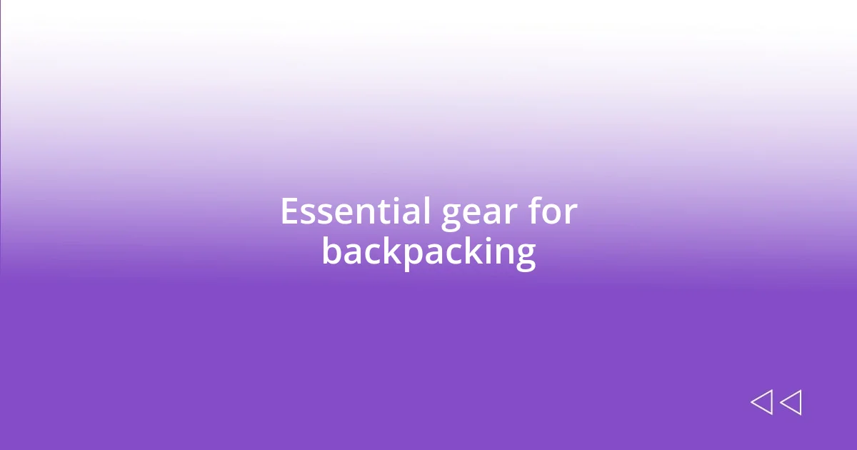 Essential gear for backpacking