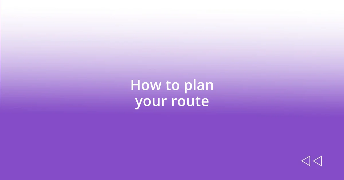 How to plan your route