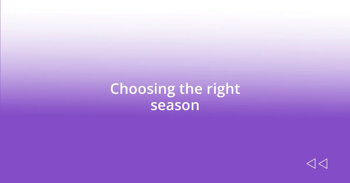 Choosing the right season