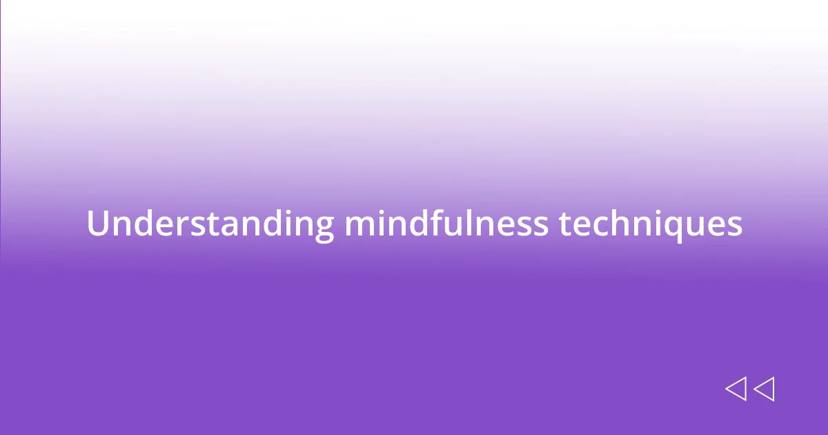 Understanding mindfulness techniques