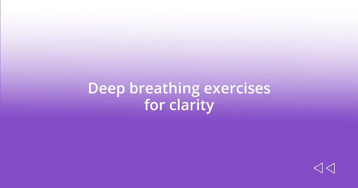 Deep breathing exercises for clarity