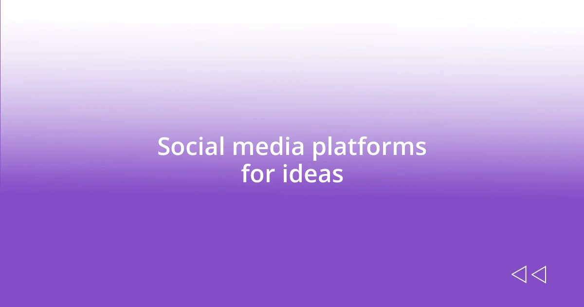Social media platforms for ideas