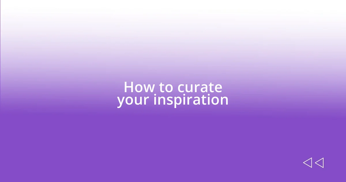 How to curate your inspiration
