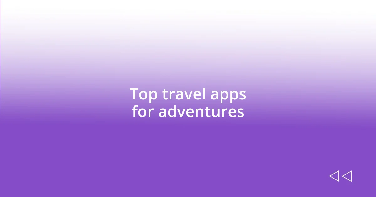 Top travel apps for adventures