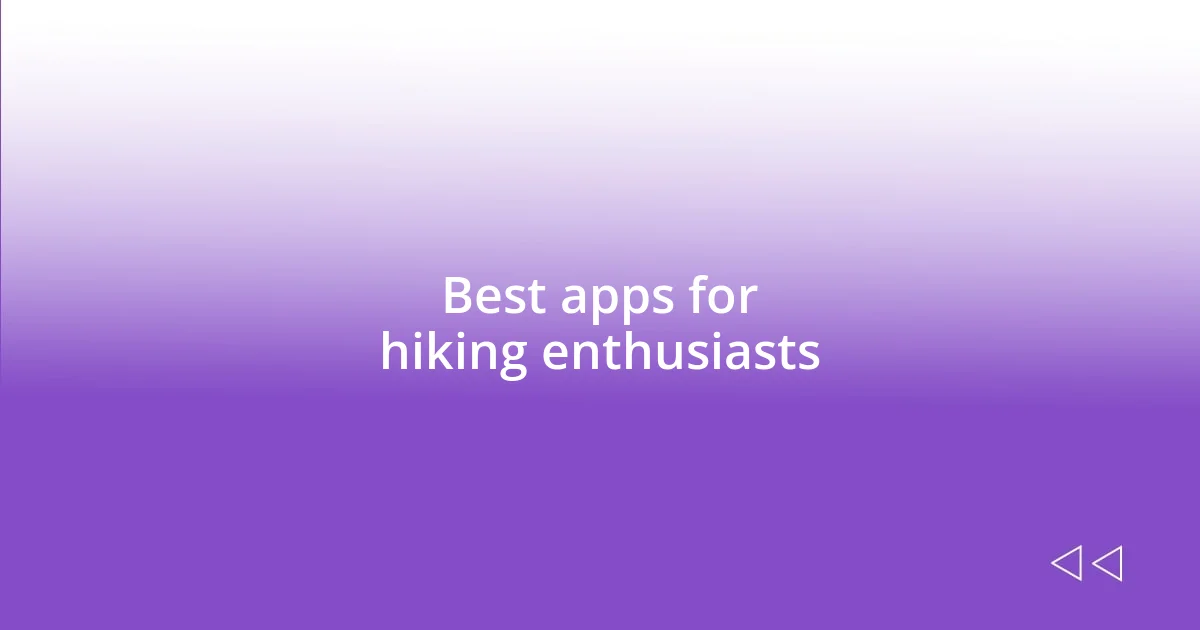 Best apps for hiking enthusiasts