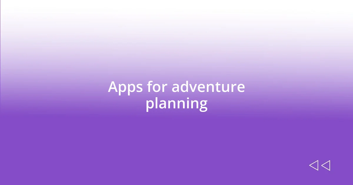 Apps for adventure planning
