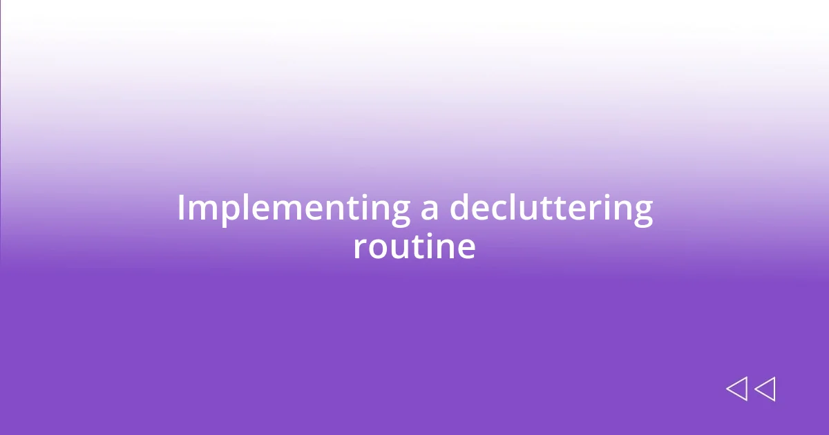 Implementing a decluttering routine