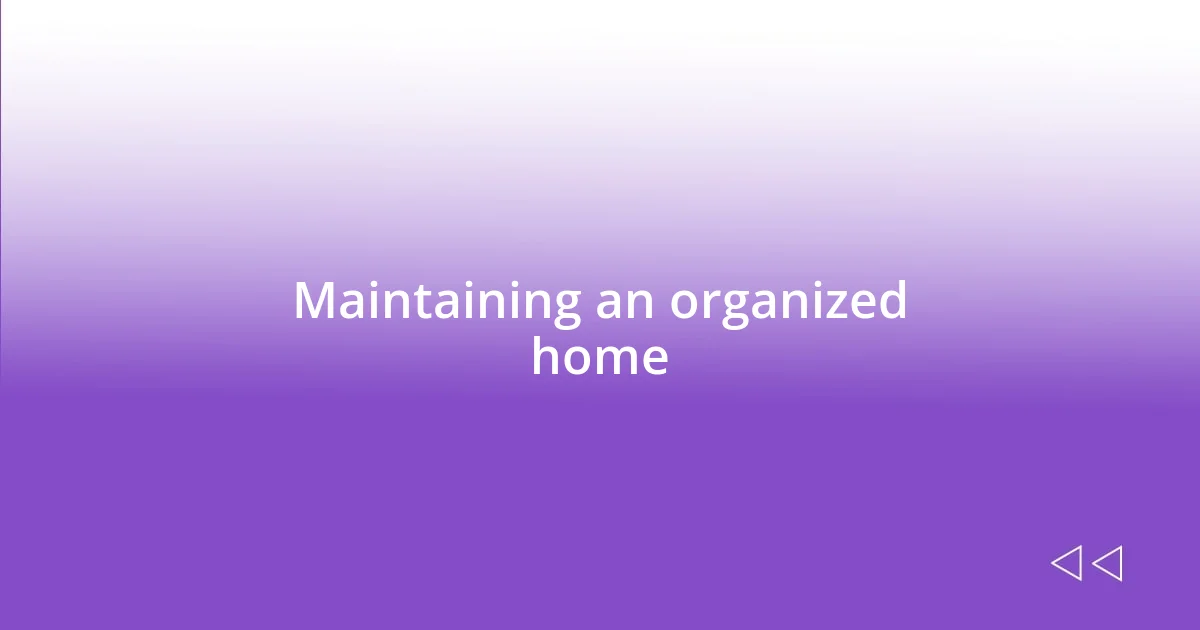 Maintaining an organized home