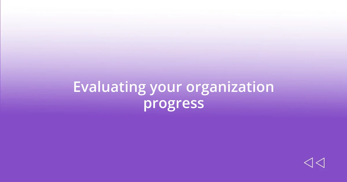 Evaluating your organization progress