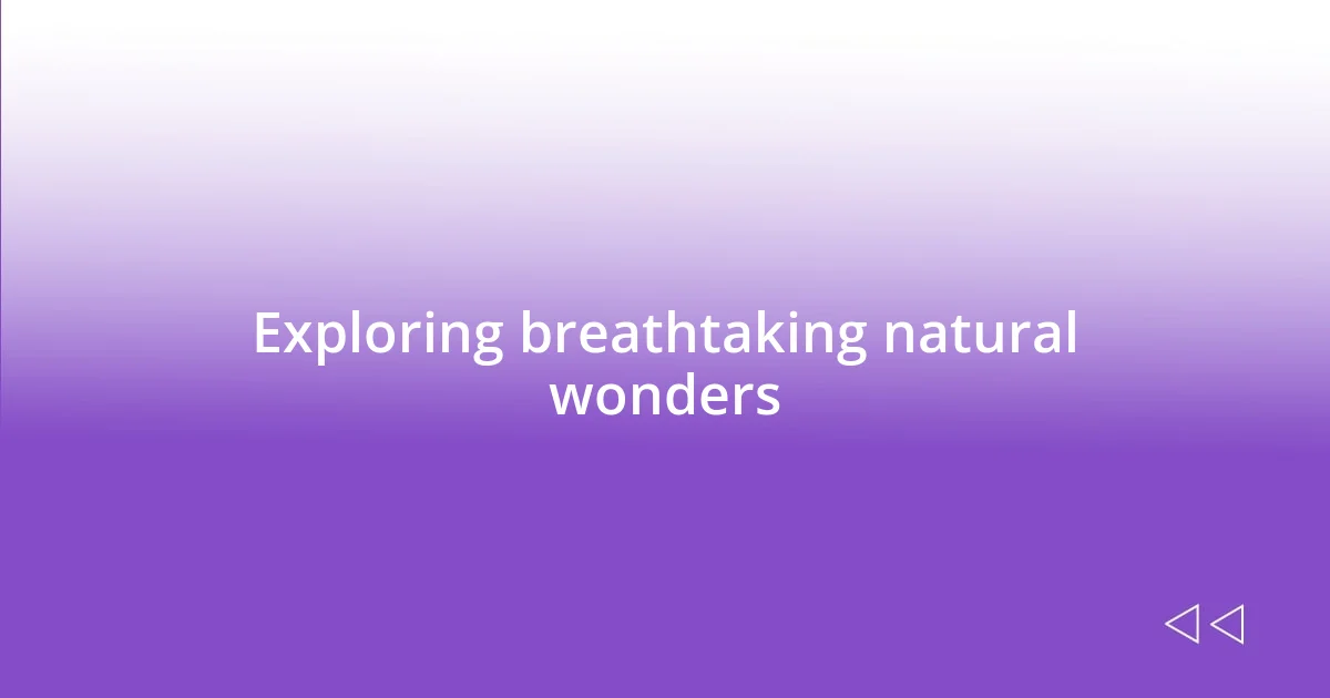 Exploring breathtaking natural wonders