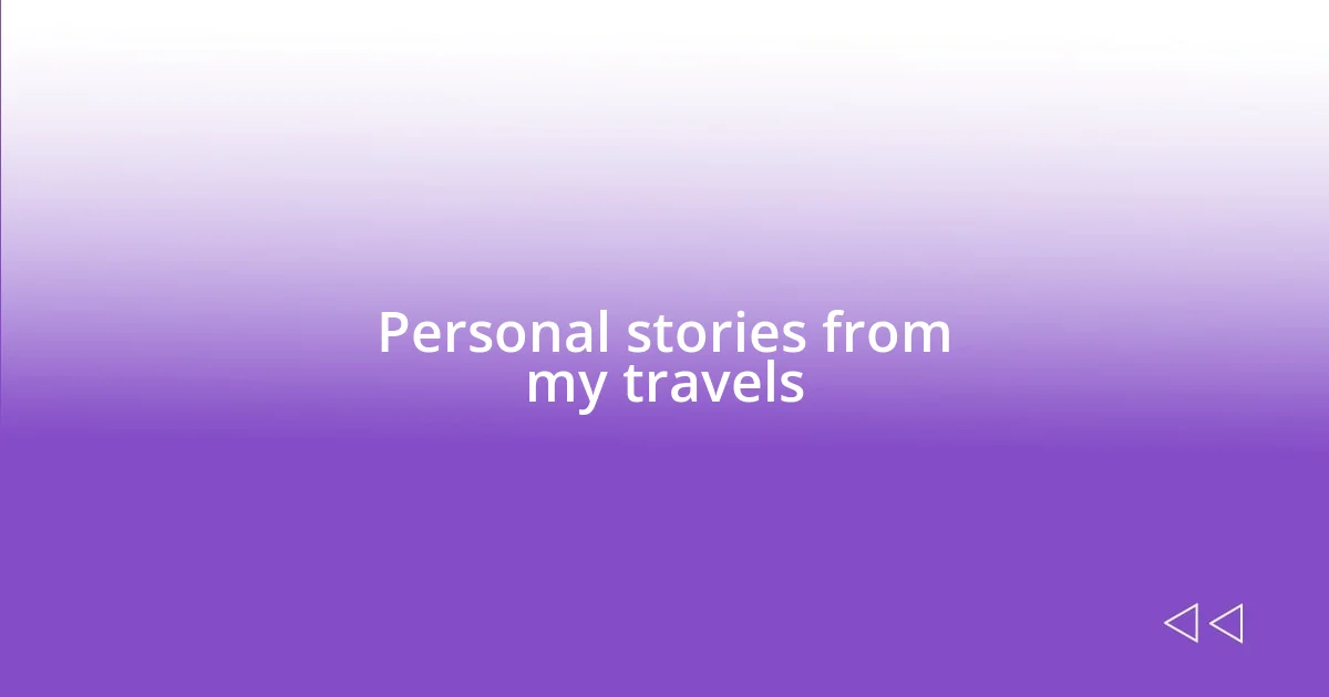 Personal stories from my travels