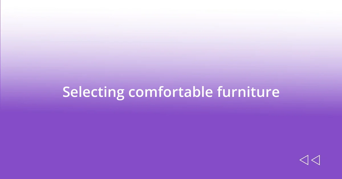 Selecting comfortable furniture